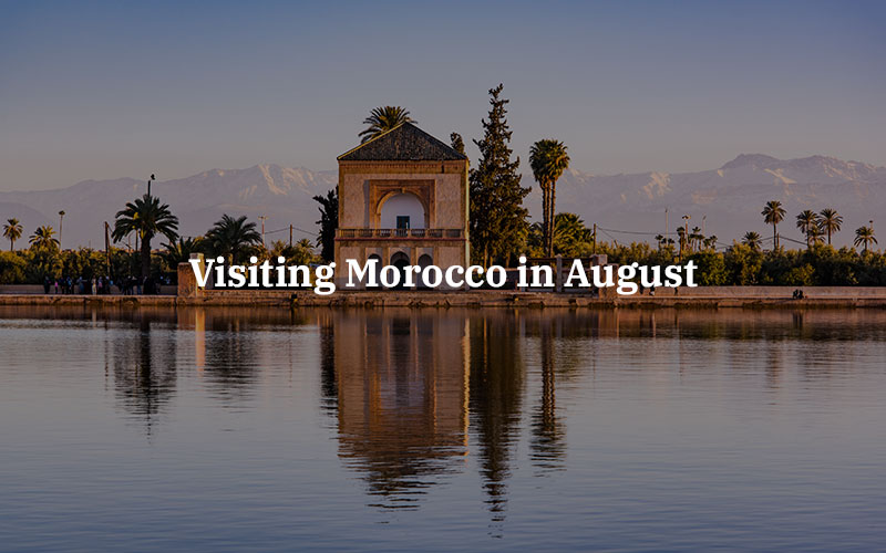 Visiting Morocco in August